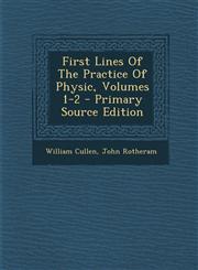 First Lines of the Practice of Physic, Volumes 1-2 - Primary Source Edition,1287792987,9781287792987