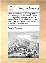 Another traveller! or cursory remarks and tritical [sic] observations made upon a journey through part of the Netherlands in the latter end of the year 1766. By Coriat junior. In two volumes. ...  Volume 2 of 2,1170476694,9781170476697