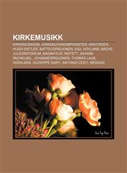 Kirkemusikk Kirkemusikere, Kirkemusikkomponister, Oratorier, Hugo Distler, Matteuspasjonen, Egil Hovland, Bachs juleoratorium, Magnificat,1232785415,9781232785415