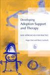 Developing Adoption Support and Therapy New Approaches for Practice,1843101467,9781843101468