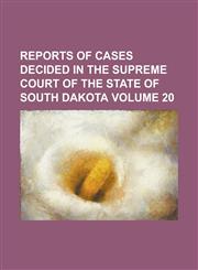 Reports of cases decided in the Supreme Court of the state of South Dakota Volume 20,1236756789,9781236756787
