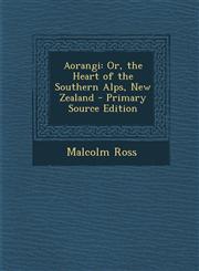 Aorangi Or, the Heart of the Southern Alps, New Zealand - Primary Source Edition,1293264075,9781293264072