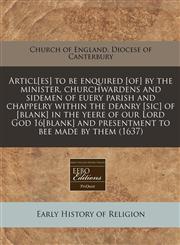 Articl[es] to be enquired [of] by the minister, churchwardens and sidemen of euery parish and chappelry within the deanry [sic] of [blank] in the yeere of our Lord God 16[blank] and presentment to bee made by them (1637),1171250851,9781171250852