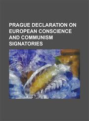 Prague Declaration on European Conscience and Communism Signatories Alexandr Podrabinek, Andre Glucksmann, Ari Vatanen, Asparuh Panov, Charlotte Cede,1156541883,9781156541883