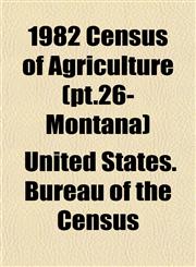 1982 Census of Agriculture (pt.26- Montana),1153325497,9781153325493