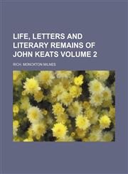 Life, letters and literary remains of John Keats Volume 2,1150677430,9781150677434