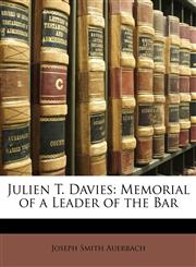 Julien T. Davies Memorial of a Leader of the Bar,1149624914,9781149624913