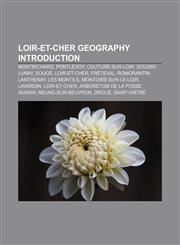 Loir-et-Cher geography Introduction Montrichard, Pontlevoy, Couture-sur-Loir, Souday, Lunay, Sougé, Loir-et-Cher, Fréteval,1157514472,9781157514473
