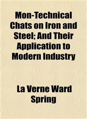 Mon-Technical Chats on Iron and Steel; And Their Application to Modern Industry,1154790215,9781154790214