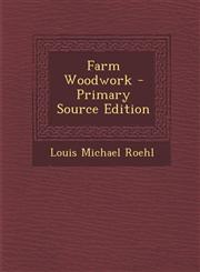 Farm Woodwork - Primary Source Edition,1294605674,9781294605676