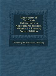 University of California Publications in Agricultural Sciences, Volume 1 - Primary Source Edition,1295260816,9781295260812