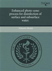 Enhanced photo-sono process for disinfection of surface and subsurface water.,1243473460,9781243473462
