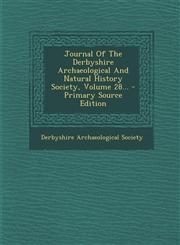 Journal Of The Derbyshire Archaeological And Natural History Society, Volume 28... - Primary Source Edition,129520214X,9781295202140