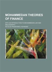 Mohammedan Theories of Finance; With an Introduction to Mohammedan Law and Bibliography,1154421384,9781154421385