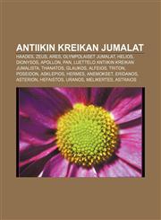 Antiikin Kreikan jumalat Haades, Zeus, Ares, Olympolaiset jumalat, Helios, Dionysos, Apollon, Pan, Luettelo antiikin Kreikan jumalista,123182865X,9781231828656