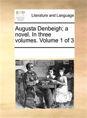 Augusta Denbeigh; a novel. In three volumes.  Volume 1 of 3,1170050891,9781170050897