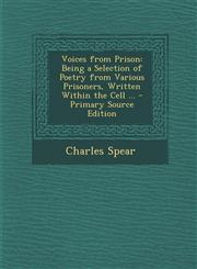 Voices from Prison Being a Selection of Poetry from Various Prisoners, Written Within the Cell ... - Primary Source Edition,1295319721,9781295319725