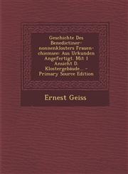 Geschichte Des Benedictiner-nonnenklosters Frauen-chiemsee Aus Urkunden Angefertigt. Mit 1 Ansicht D. Klostergebäude... - Primary Source Edition,1295680009,9781295680009