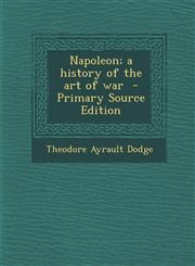 Napoleon; A History of the Art of War - Primary Source Edition,1295414120,9781295414123