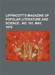 Lippincott's Magazine of Popular Literature and Science, No. 101, May, 1876 Volume 17,1153738082,9781153738088