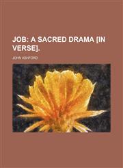 Job;  a sacred drama [in verse].,1232182567,9781232182566