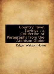 Country Town Sayings a Collection of Paragraphs from the Atchison Globe,1116768402,9781116768404