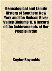 Genealogical and Family History of Southern New York and the Hudson River Valley (Volume 1); A Record of the Achievements of Her People in the,1152918958,9781152918955