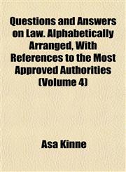 Questions and Answers on Law. Alphabetically Arranged, With References to the Most Approved Authorities (Volume 4),1151805858,9781151805850