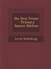 Die Drei Freier - Primary Source Edition,128774396X,9781287743965