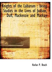Knights of the Labarum being Studies in the Lives of Judson, Duff, Mackenzie and Mackay,1140581759,9781140581758