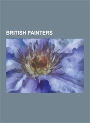British Painters Thomas Gainsborough, Lawrence Alma-Tadema, William Quiller Orchardson, James Barry, Frank Auerbach, M.I.A., Patrick SW,1230619747,9781230619743