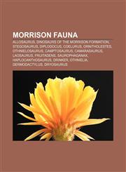 Morrison fauna Allosaurus, Dinosaurs of the Morrison Formation, Stegosaurus, Diplodocus, Coelurus, Ornitholestes, Othnielosaurus, Camptosaurus,1156803624,9781156803622