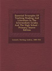 Essential Principles Of Teaching Reading And Literature In The Intermediate Grades And The High School - Primary Source Edition,1294064924,9781294064923