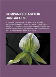 Companies based in Bangalore Indian Space Research Organisation, Biocon, Hindustan Aeronautics Limited, Infosys, MindTree, Bharat Electronics Limited, Britannia Industries, HAL Bangalore International Airport, United Breweries Group,1156427215,9781156427217