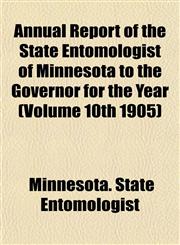 Annual Report of the State Entomologist of Minnesota to the Governor for the Year (Volume 10th 1905),1153291630,9781153291637