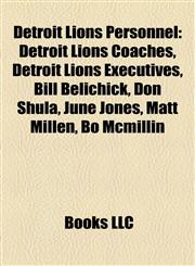 Detroit Lions Personnel Detroit Lions Coaches, Detroit Lions Executives, Bill Belichick, Don Shula, June Jones, Matt Millen, Bo Mcmillin,1158181892,9781158181896