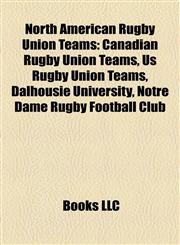 North American Rugby Union Teams Canadian Rugby Union Teams, Us Rugby Union Teams, Dalhousie University, Notre Dame Rugby Football Club,1158228643,9781158228645