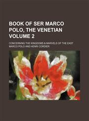 Book of Ser Marco Polo, the Venetian Volume 2; concerning the kingdoms & marvels of the East,123126148X,9781231261484