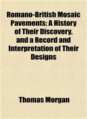 Romano-British Mosaic Pavements; A History of Their Discovery, and a Record and Interpretation of Their Designs,1154837173,9781154837179