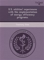 U.S. utilities' experiences with the implementation of energy efficiency programs.,1248945077,9781248945070