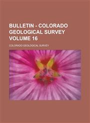 Bulletin - Colorado Geological Survey Volume 16,1154207528,9781154207521