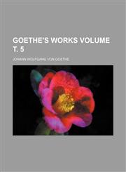 Goethe's Works Volume . 5,1236548353,9781236548351