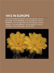 1912 in Europe 1912 elections in Europe, 1912 in Austria, 1912 in Belgium, 1912 in Bohemia, 1912 in Croatia, 1912 in Denmark, 1912 in England,1156361257,9781156361252