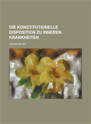 Die konstitutionelle Disposition zu inneren Krankheiten,1230130675,9781230130675