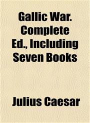 Gallic War. Complete Ed., Including Seven Books,1152254766,9781152254763