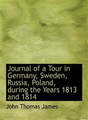 Journal of a Tour in Germany, Sweden, Russia, Poland, during the Years 1813 and 1814,1116148862,9781116148862