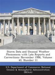 Storm Data and Unusual Weather Phenomena with Late Reports and Corrections November 1998, Volume 40, Number 11,1288634021,9781288634026