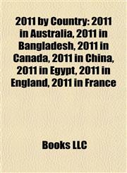 2011 by Country 2011 in Australia, 2011 in Bangladesh, 2011 in Canada, 2011 in China, 2011 in Egypt, 2011 in England, 2011 in France,1157753760,9781157753766