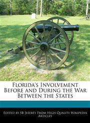 Florida's Involvement Before and During the War Between the States,1241359644,9781241359645