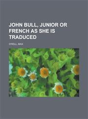 John Bull, Junior or French as She Is Traduced,1153658313,9781153658317